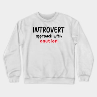 Introvert, Approach with Caution Crewneck Sweatshirt